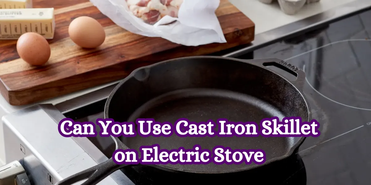 Can You Use Cast Iron Skillet on Electric Stove