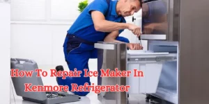 How To Repair Ice Maker In kenmore Refrigerator