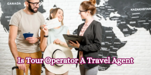 Is Tour Operator A Travel Agent