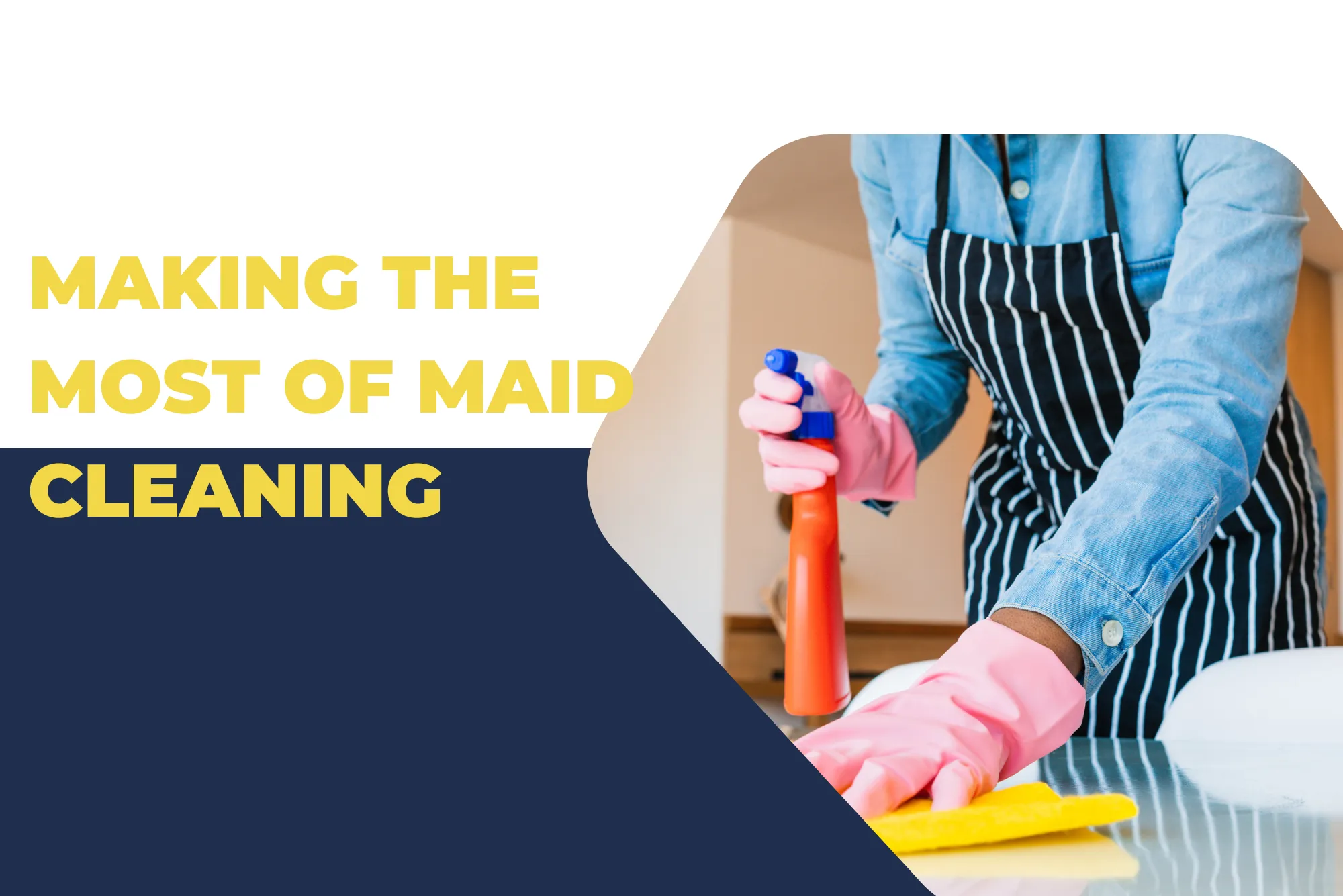 Making the Most of Maid Cleaning: Tips to Maximize Your Cleaning Day