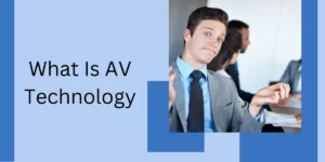 What Is AV Technology