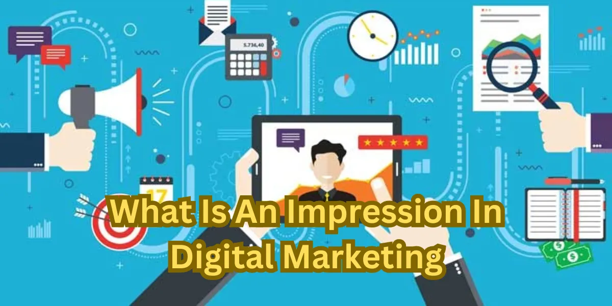 What Is An Impression In Digital Marketing