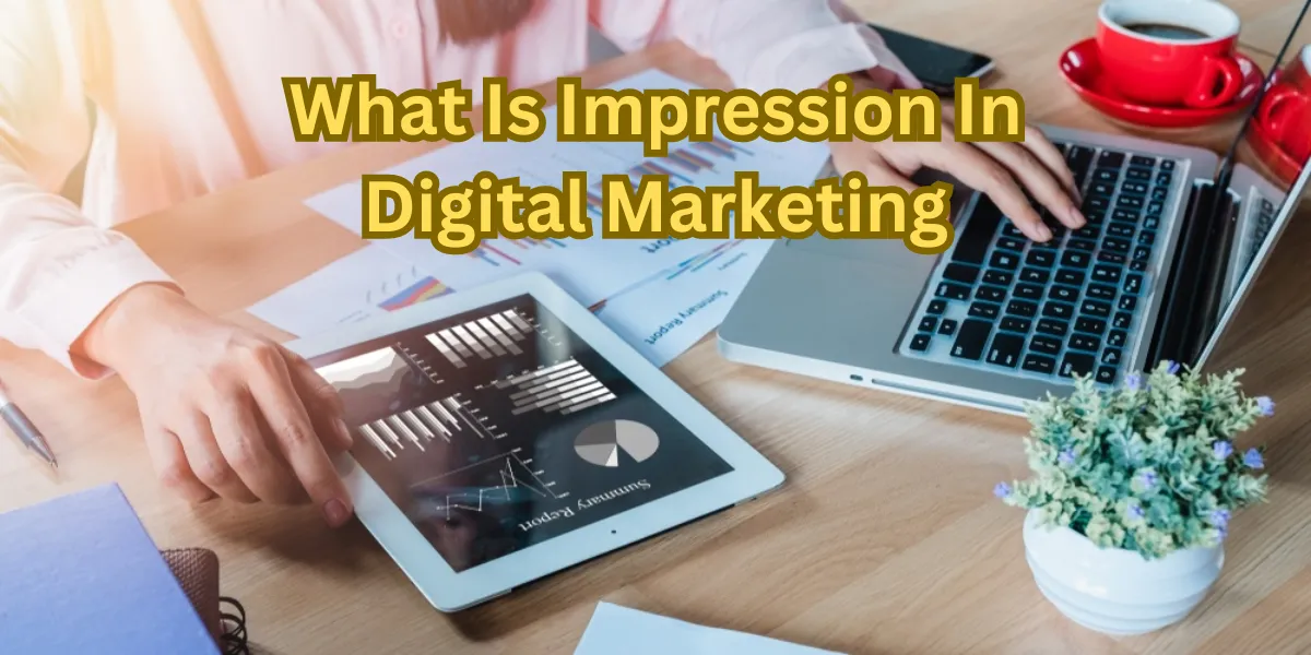 What Is Impression In Digital Marketing