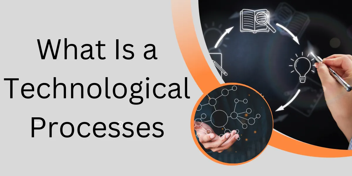 What Is a Technological Processes