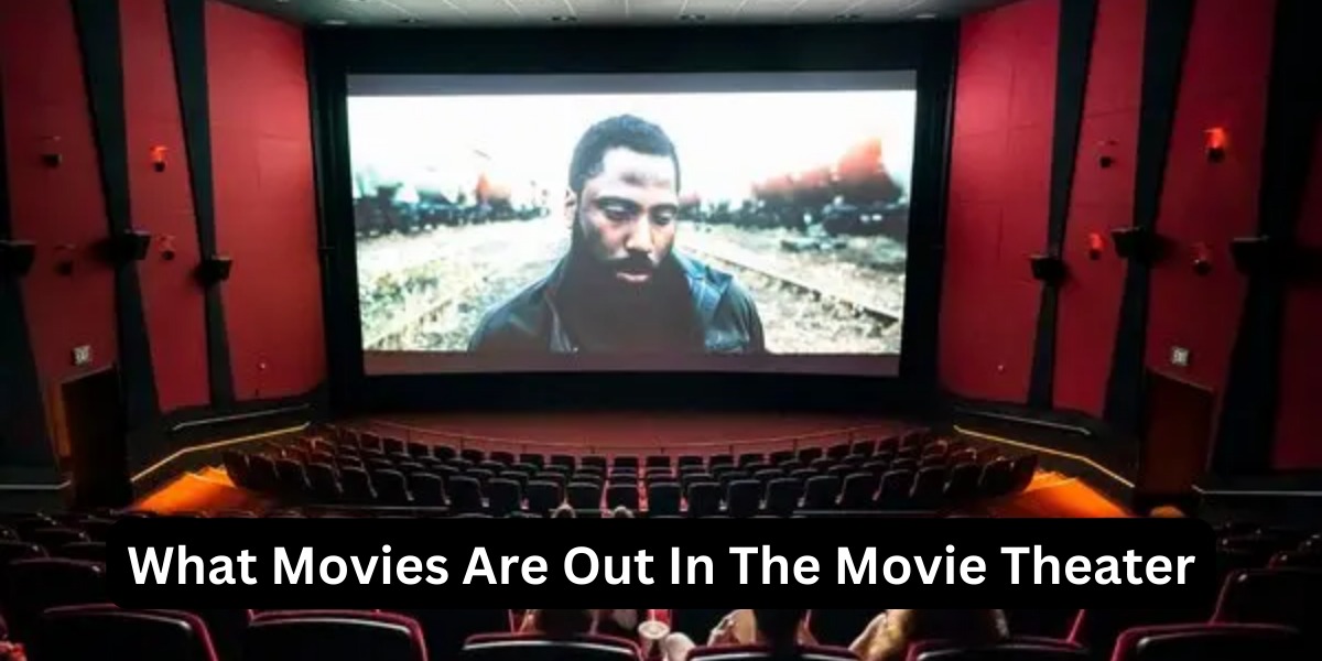 What Movies Are Out In The Movie Theater